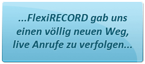 …FlexiRECORD gab uns einen völlig neuen Weg, live Anrufe zu verfolgen.