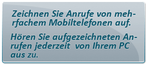 Zeichnen Sie Anrufe von mehrfachem Mobiltelefonen auf.Hören Sie aufgezeichneten Anrufen jederzeit  von Ihrem PC aus zu.